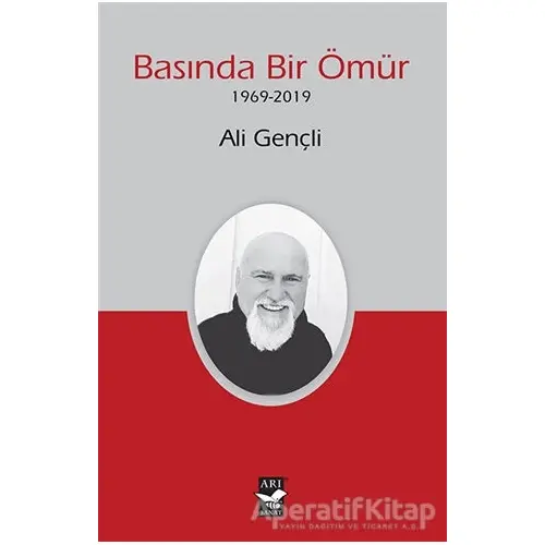 Basında Bir Ömür (1969-2019) - Ali Gençli - Arı Sanat Yayınevi