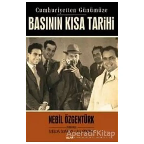 Basının Kısa Tarihi - Nebil Özgentürk - Alfa Yayınları