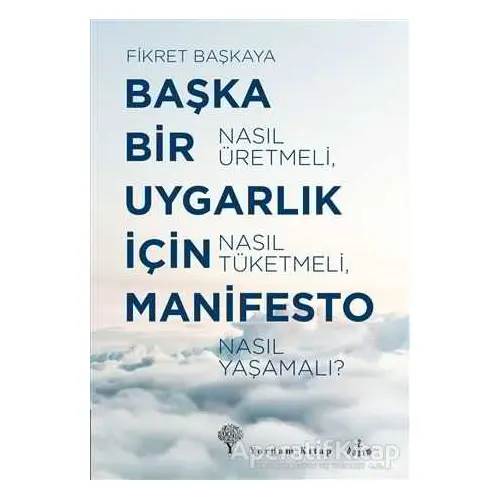 Başka Bir Uygarlık İçin Manifesto - Fikret Başkaya - Yordam Kitap