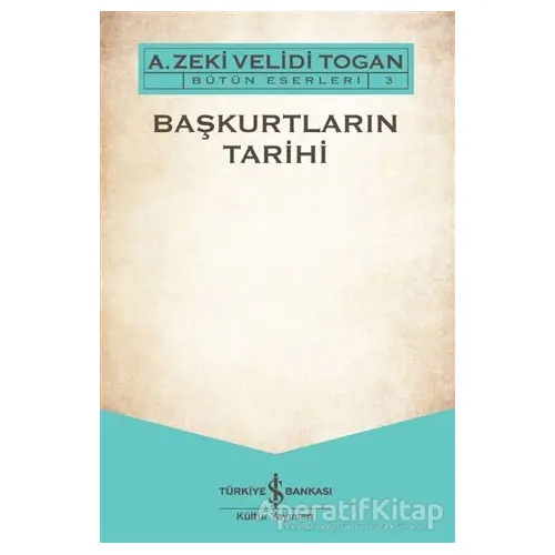 Başkurtların Tarihi - A. Zeki Velidi Togan - İş Bankası Kültür Yayınları