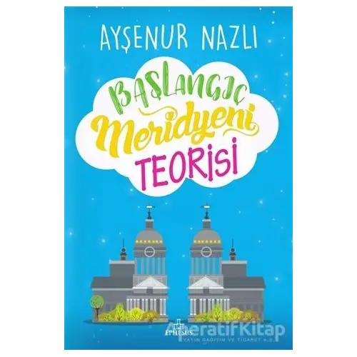 Başlangıç Meridyeni Teorisi - Ayşenur Nazlı - Ephesus Yayınları