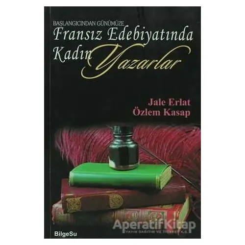 Başlangıcından Günümüze Fransız Edebiyatında Kadın Yazarlar - Özlem Kasap - BilgeSu Yayıncılık