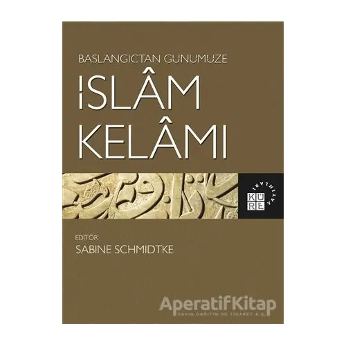 Başlangıçtan Günümüze İslam Kelamı - Sabine Schmidtke - Küre Yayınları