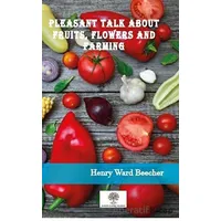 Pleasant Talk About Fruits, Flowers and Farming - Henry Ward Beecher - Platanus Publishing