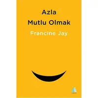 Azla Mutlu Olmak - Francine Jay - Aganta Yayınları