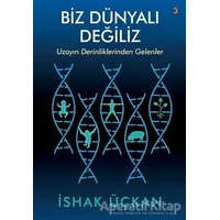 Biz Dünyalı Değiliz - İshak Üçkan - Cinius Yayınları