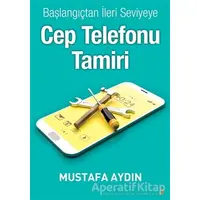 Başlangıçtan İleri Seviyeye Cep Telefonu Tamiri - Mustafa Aydın - Cinius Yayınları