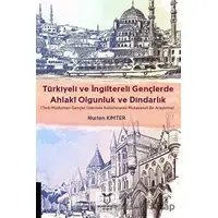 Türkiyeli ve İngiltereli Gençlerde Ahlakî Olgunluk ve Dindarlık