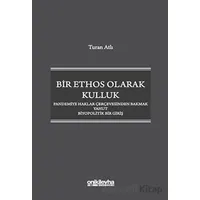 Bir Ethos Olarak Kulluk - Pandemiye Haklar Çerçevesinden Bakmak Yahut Biyopolitik Bir Giriş