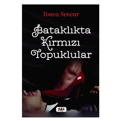 Bataklıkta Kırmızı Topuklular - Yonca Sencar - Tilki Kitap