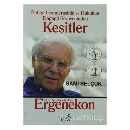 Batıgil Demokrasinin ve Hukukun Doğugil Serüveninden Kesitler - Sami Selçuk - Truva Yayınları