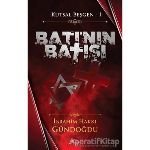 Batının Batışı - Kutsal Beşgen 1 - İbrahim Hakkı Gündoğdu - Motto Yayınları