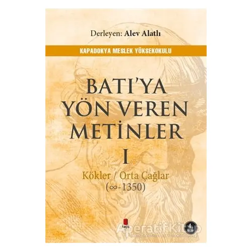 Batı’ya Yön Veren Metinler 1 - Alev Alatlı - Kapı Yayınları