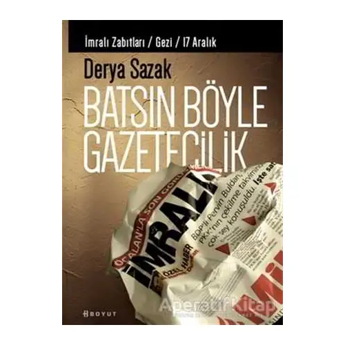 Batsın Böyle Gazetecilik - Derya Sazak - Boyut Yayın Grubu