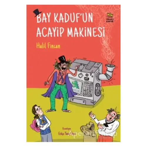 Bay Kaduf’un Acayip Makinesi - Halil Fincan - İthaki Çocuk Yayınları