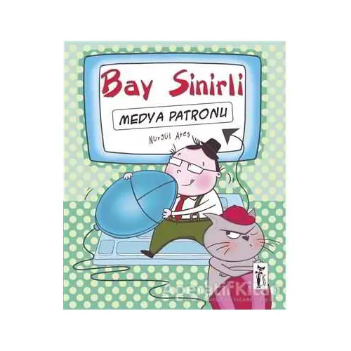 Bay Sinirli - Medya Patronu - Nurgül Ateş - Çizmeli Kedi Yayınları