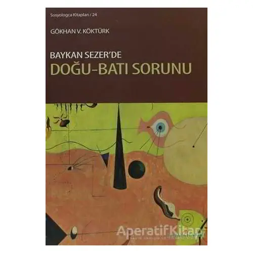 Baykan Sezer’de Doğu-Batı Sorunu - Gökhan V. Köktürk - Doğu Kitabevi