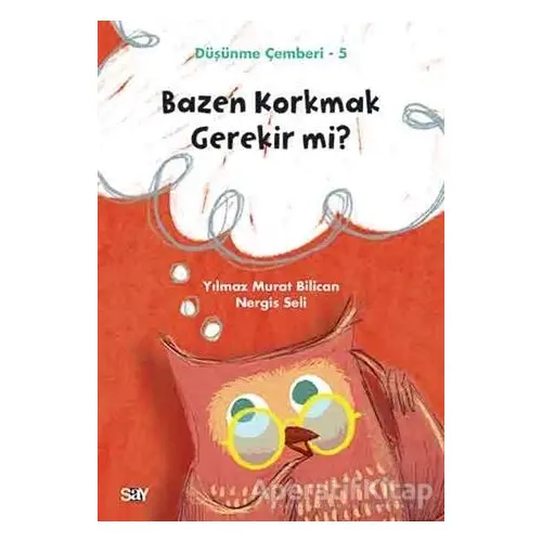 Bazen Korkmak Gerekir mi? - Düşünme Çemberi 5 - Nergis Seli - Say Yayınları