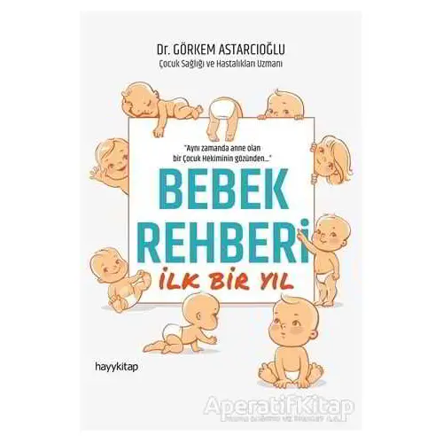 Bebek Rehberi İlk Bir Yıl - Görkem Astarcıoğlu - Hayykitap