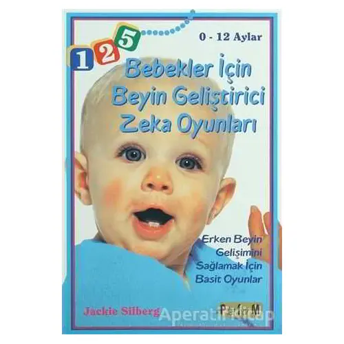 Bebekler İçin Beyin Geliştirici Zeka Oyunları 0 - 12 Aylar - Jackie Silberg - Platform Yayınları