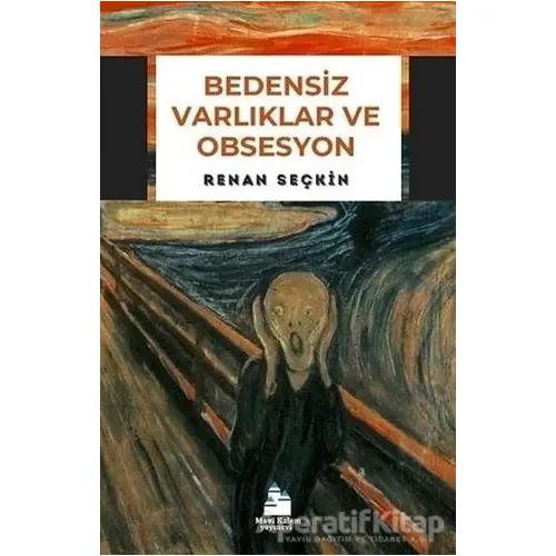 Bedensiz Varlıklar ve Obsesyon - Renan Seçkin - Mavi Kalem Yayınevi