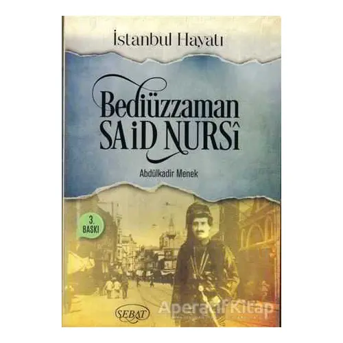 Bediüzzaman Said Nursi - Abdülkadir Menek - Sebat Yayınları