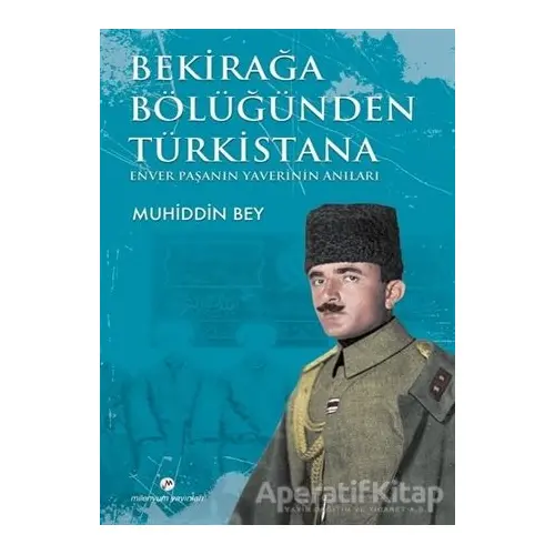 Bekirağa Bölüğünden Türkistana - Muhiddin Bey - Milenyum Yayınları