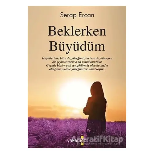 Beklerken Büyüdüm - Serap Ercan - Yakamoz Yayınevi