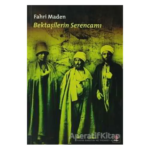 Bektaşilerin Serencamı - Fahri Maden - Kapı Yayınları