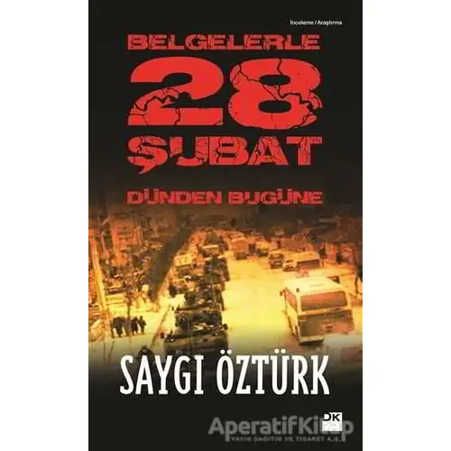 Belgelerle Dünden Bugüne 28 Şubat - Saygı Öztürk - Doğan Kitap