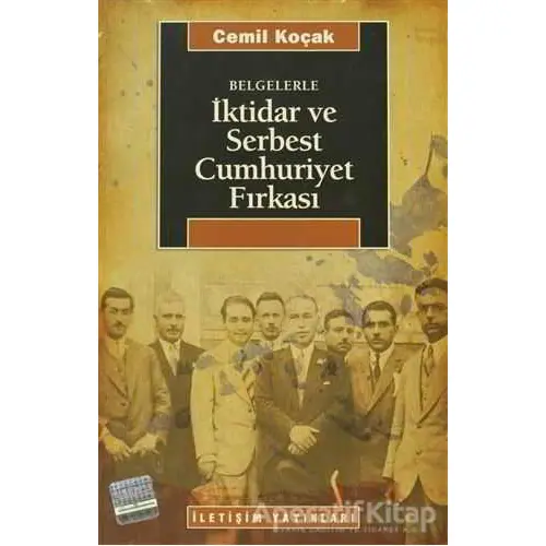 Belgelerle İktidar ve Serbest Cumhuriyet Fırkası - Cemil Koçak - İletişim Yayınevi