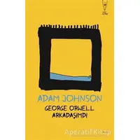 George Orwell Arkadaşımdı - Adam Johnson - Yüz Kitap
