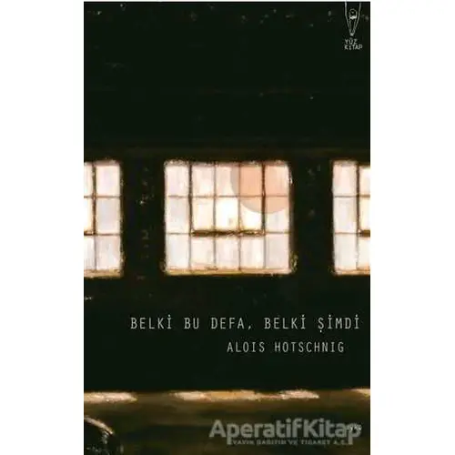 Belki Bu Defa, Belki Şimdi - Alois Hotschnig - Yüz Kitap