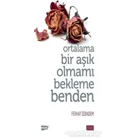 Ortalama Bir Aşık Olmamı Bekleme Benden - Ferhat Özbadem - Sude Kitap