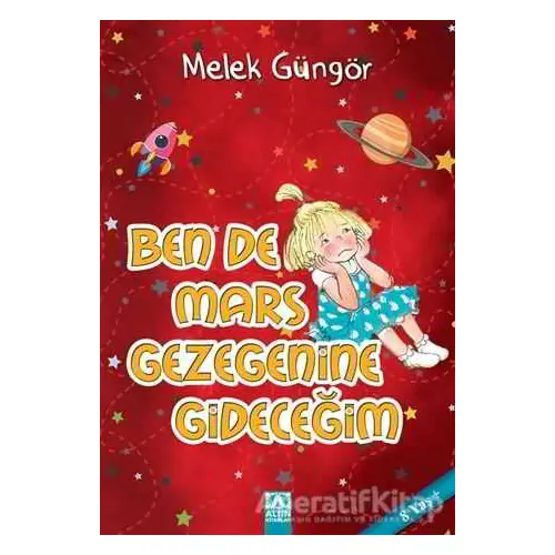 Ben de Mars Gezegenine Gideceğim - Melek Güngör - Altın Kitaplar