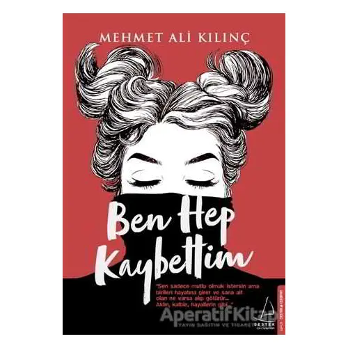 Ben Hep Kaybettim - Mehmet Ali Kılınç - Destek Yayınları