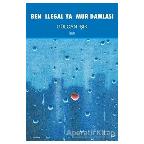 Ben İllegal Yağmur Damlası - Gülcan Işık - Artshop Yayıncılık