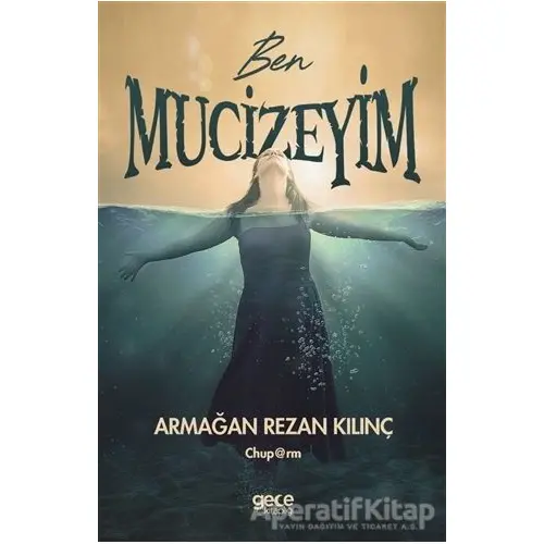 Ben Mucizeyim - Armağan Rezan Kılınç - Gece Kitaplığı