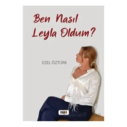 Ben Nasıl Leyla Oldum? - Ezel Öztürk - Tilki Kitap