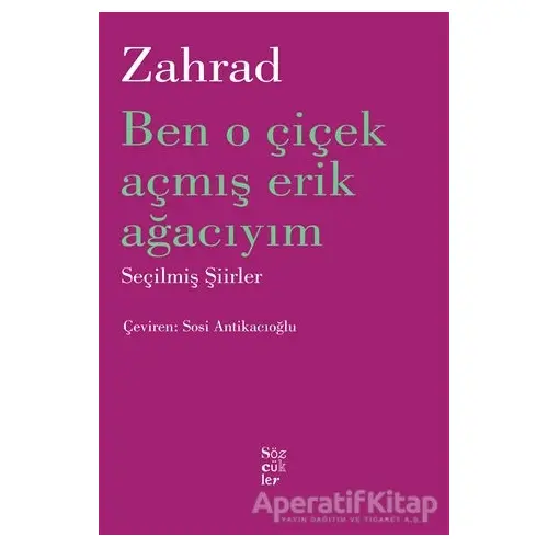 Ben O Çiçek Açmış Erik Ağacıyım - Zahrad - Sözcükler Yayınları