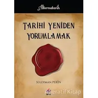 Tarihi Yeniden Yorumlamak - Süleyman Pekin - Arel Kitap