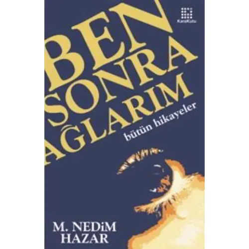 Ben Sonra Ağlarım - M. Nedim Hazar - Karakutu Yayınları