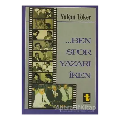 Ben Spor Yazarı İken - Yalçın Toker - Toker Yayınları