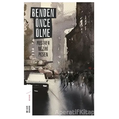 Benden Önce Ölme - Mustafa Nezihi Pesen - Ketebe Yayınları