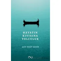 Hayatın Kıyısına Yolculuk - Akif Reşit Demir - Bengisu Yayınları