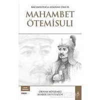 Bağımsızlığa Adanan Ömür: Mahambet Ötemisuli - Orhan Söylemez - Bengü Yayınları