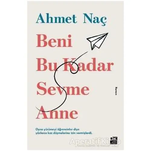 Beni Bu Kadar Sevme Anne - Ahmet Naç - Doğan Kitap