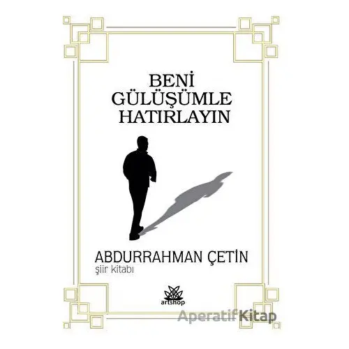 Beni Gülüşümle Hatırlayın - Abdurrahman Çetin - Artshop Yayıncılık