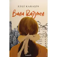 Bana Rağmen - Ezgi Karaşin - Masa Kitap