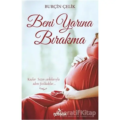 Beni Yarına Bırakma - Burçin Çelik - Postiga Yayınları